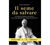 Il seme da salvare. La vera dottrina cattolica nel «Catechismo Maggiore» d...