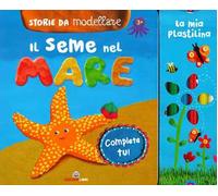 Il seme del mare. Storie da modellare. Ediz. a colori. Con gadget