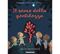 Il seme della gentilezza. Ediz. a colori