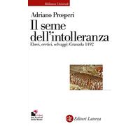 Il seme dell'intolleranza. Ebrei, eretici, selvaggi: Granada 1492