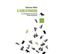 Il seme di Pandora. Le conseguenze non previste della civilizzazione