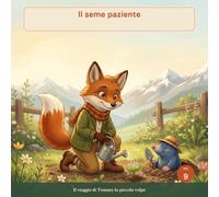 Il seme paziente: una fiaba illustrata su pazienza e attesa, per bambini dai 3 ai 7 anni