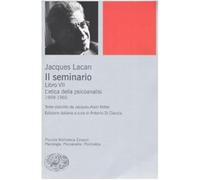 Il seminario. Libro VII. L'etica della psicoanalisi (1959-1960) - Lacan Jacques