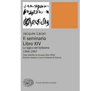 IL SEMINARIO. LIBRO XIV - LACAN JACQUES, DI CIACCIA A. (Curatore) - Einaudi