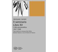Il Seminario. Libro XV. L’atto psicoanalitico (1967-1968)