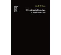 Il seminario perpetuo. Il tardo e l'ultimo Lacan - Cima Gioele P.