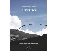 Libri Busquets Vergés Joan - Il Semplice. Un Guerrigliero Anarchico Racconta
