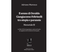 Il senno di Osvaldo Giangiacomo Feltrinelli tra utopia e paranoia. Memoriale III
