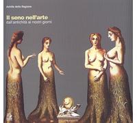 Il seno nell'arte. Dall'antichità ai giorni nostri