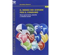 Il senso dei giovani per il consumo. Nuove generazioni, identità e relazio...