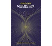 Il senso dei valori. Fenomenologia, etica e politica - Zhok Andrea