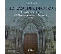 Il senso del decoro. La scultura in pietra nell'Abruzzo angioino e aragonese (1274-1496)
