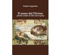 Il senso del Divino: perché credere in Dio vale la pena