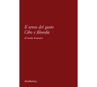 Il senso del gusto. Cibo e filosofia. Nuova ediz.