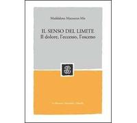 Il senso del limite. Il dolore, l'eccesso, l'osceno - Mazzocut-Mis Maddalena