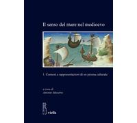Il senso del mare nel medioevo. Vol. 1: Contesti e rappresentazioni di un prisma