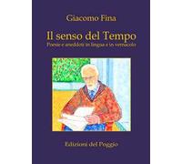 Il senso del tempo. Poesie e aneddoti in lingua e in vernacolo