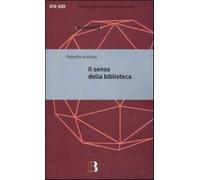 Il senso della biblioteca - Ventura Roberto
