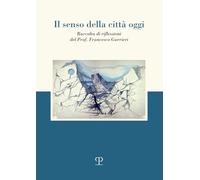 Il senso della città oggi. Raccolta di riflessioni
