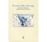 Il senso della città oggi. Raccolta di riflessioni