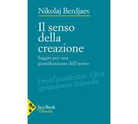 Il senso della creazione. Saggio per una giustificazione dell'uomo - [Jaca Book]