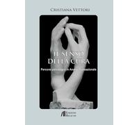 Il senso della cura. Percorsi psicologici in analisi transazionale - Vetto...