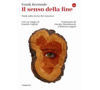 Il senso della fine. Studi sulla teoria del romanzo - Kermode Frank