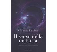 Il senso della malattia. La malattia come processo intelligente