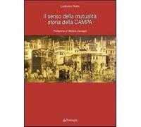 Il senso della mutualità. Storia della Campa - Testa Ludovico