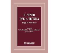 Il senso della tecnica. Saggi su Bachelard