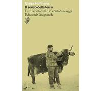 Il senso della terra. Fare i contadini e le contadine oggi