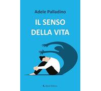 Libri Palladino Adele - Il Senso Della Vita