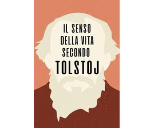 Il senso della vita secondo Tolstoj: Contiene "La confessione" e "La mia fede"
