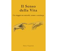 Il Senso della Vita: Un viaggio tra microbi, cosmo e coscienza