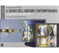 Il senso dell'abitare contemporaneo. Vol. 1: La casa unifamiliare.