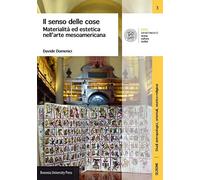 Il senso delle cose. Materialità ed estetica nell'arte mesoamericana