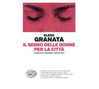 Libri Granata Elena - Il Senso Delle Donne Per La Citta. Curiosita, Ingegno, Ape