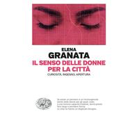 Libri Granata Elena - Il Senso Delle Donne Per La Citta. Curiosita, Ingegno, Ape