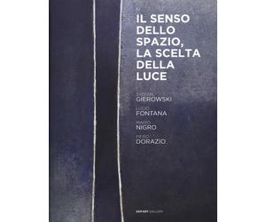 Il Senso dello Spazio, la Scelta della Luce. Stefan Gierowski, Lucio Fontana, Ma