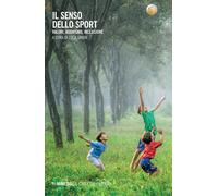 Il senso dello sport. Valori, agonismo, inclusione - Grion Luca