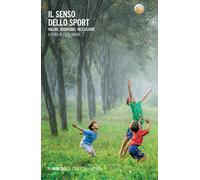 Il senso dello sport. Valori, agonismo, inclusione - Grion Luca