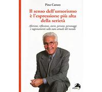 Il senso dell'umorismo è l'espressione più alta della seri. Aforismi, riflessioni, storie, persone, personaggi e ragionamenti sullo stato attuale del mondo