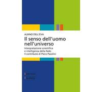 Il senso dell'uomo nell'universo. Interpretazione scientifica e intelligenza della fede. Il contributo di Piero Pasolini