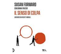 Il senso di colpa. Liberarsi dai ricatti morali