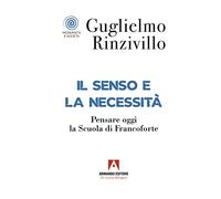 Il senso e la necessità. Pensare oggi la Scuola di Francoforte - Rinzivill...