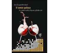 Il senso goloso. La commensalità, il gusto, gli alimenti