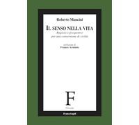Il senso nella vita. Ragioni e prospettive per una conversione di civiltà