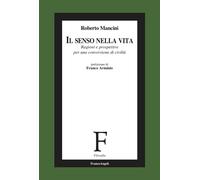 Il senso nella vita. Ragioni e prospettive per una conversione di civiltà ...