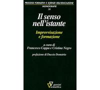 Il senso nell'istante. Improvvisazione e formazione - Cappa F. (cur.); Neg...