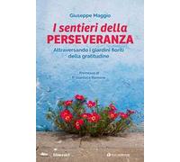 Il sentieri della perseveranza. Attraversando i giardini fioriti della gratitudine